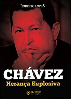 Chávez - Herança Explosiva (Discovery Publicações)