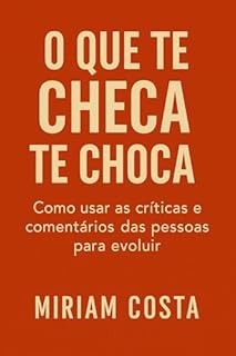 Livro O Que Te Checa Te Choca : Como usar as críticas e comentários das pessoas para evoluir