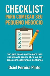 Livro Checklist para Começar seu Pequeno Negócio: Um guia passo a passo para tirar sua ideia do papel e abrir sua empresa com segurança e confiança