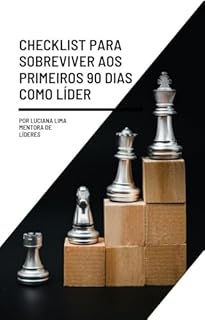 Livro Checklist para Sobreviver aos Primeiros 90 Dias como Líder (Primeiros passos da liderança)