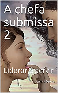 Livro A chefa submissa 2: Liderar é servir (Evelyn no controle)