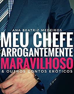 Livro Meu Chefe Arrogantemente Maravilhoso & Outros Contos Eróticos