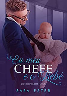 Livro Eu, meu chefe e o bebê: SÉRIE: CHEFE&BEBÊ — 1