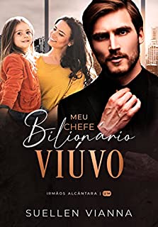 Livro MEU CHEFE BILIONÁRIO VIÚVO : Irmãos Alcântara- Livro 1