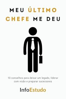 Livro Meu ÚLTIMO CHEFE me deu: 10 conselhos para deixar um legado, liderar com visão e preparar sucessores