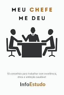 Livro Meu CHEFE me deu: 10 conselhos para trabalhar com excelência, ética e ambição saudável