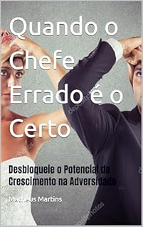 Livro Quando o Chefe Errado é o Certo: Desbloqueie o Potencial de Crescimento na Adversidade