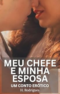 Livro Meu Chefe e Minha Esposa: Um Conto Erótico de Esposa Traidora e Marido Corno