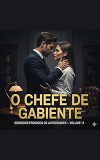 Livro O Chefe De Gabinete: Série: Segredos Proibidos de Autoridades (Contos Eróticos Explícitos) (Segredos Proibidos de Autoridades (Contos Eróticos Proibidos) Livro 11)