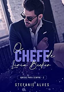 Livro O Chefe de Líria Becker (Amigas Para Sempre Livro 2)