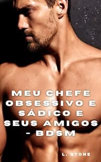 Livro Meu chefe obsessivo e sádico e seus amigos - BDSM: + Conto extra!