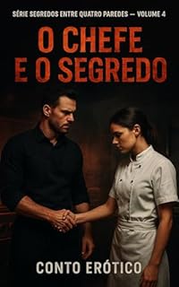 Livro O Chefe e o Segredo: Entre Panelas e Ordens, Ele a Fazia Arder. Mas o Fogo da Vingança Queima Mais Que o Desejo. (Segredos Entre Quatro Paredes Livro 4)