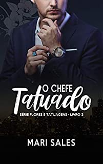 O Chefe Tatuado (Flores e Tatuagens Livro 3)