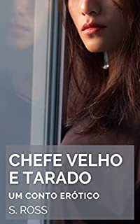 Livro Chefe Velho e Tarado: Um Conto Erótico com Homem Mais Velho (Contos Eróticos com Homens Mais Velhos Livro 15)