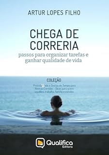 Chega de Correria: passos para organizar tarefas e ganhar qualidade de vida (Produtividade e Gestão do Tempo para Rotinas Corridas – Dicas para quem equilibra trabalho, família e estudos Livro 1)