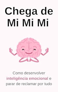 Livro Chega de Mi Mi Mi: Como desenvolver inteligência emocional e parar de reclamar por tudo