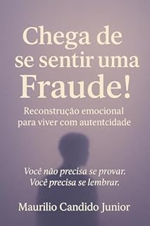 Livro Chega de se Sentir uma Fraude!: Um Guia Sem Frescura para Vencer a Síndrome do Impostor e Salvar Sua Sanidade no Trabalho.