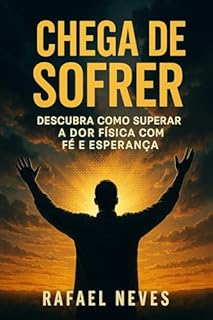 Livro Chega De Sofrer: Descubra Como Superar a Dor Física com Fé e Esperança