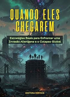 Livro Quando Eles Chegarem: Estratégias Reais para Enfrentar uma Invasão Alienígena e o Colapso Global (Segredos do Inexplorado)