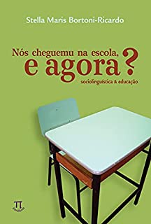 Livro Nós cheguemu na escola, e agora? Sociolinguística & educação (Linguag[gem] Livro 11)