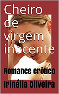 Cheiro de virgem inocente: Romance erótico