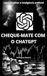 Livro cheque-mate com o chat gpt: descubra o incrível potencial da inteligência artificial e permita que ela transforme sua vida (projeto 100k Livro 3)