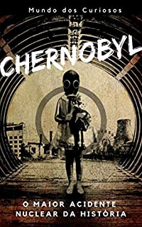 Chernobyl: O Maior Acidente Nuclear da História