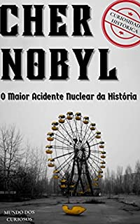 Livro Chernobyl: O Maior Acidente Nuclear da História