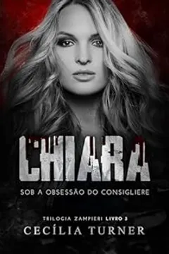 CHIARA: Sob a obsessão do consigliere (Trilogia Zampieri Livro 3)