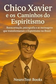 Livro Chico Xavier e os Caminhos do Espiritismo: Reencarnação, psicografia e as mensagens que transformaram o Espiritismo no Brasil