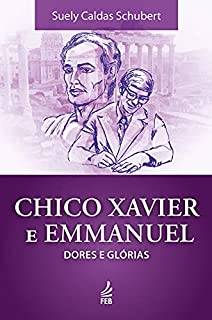 Livro Chico Xavier e Emmanuel: dores e glórias