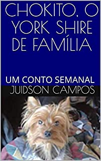 Livro CHOKITO, O YORK SHIRE DE FAMÍLIA: UM CONTO SEMANAL