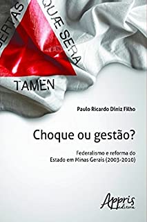 Livro Choque ou Gestão?: Federalismo e reforma do Estado em Minas Gerais (2003 - 2010) (Administração e Gestão - Administração e Gestão Pública)