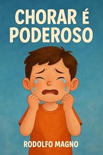 Livro Chorar é Poderoso: ajuda crianças a entenderem e expressarem suas emoções de forma saudável