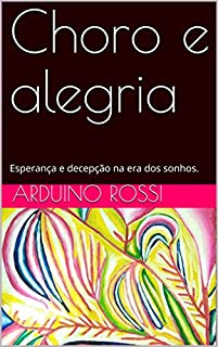 Livro Choro e alegria: Esperança e decepção na era dos sonhos. (Portoghese Livro 25)