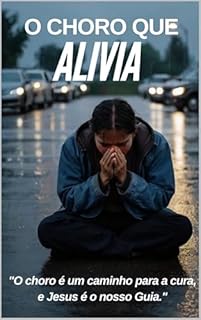 Livro “O Choro que Alivia”: "O choro é um caminho para a cura, e Jesus é o nosso Guia."