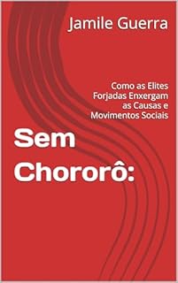 Sem Chororô: : Como as Elites Forjadas Enxergam as Causas e Movimentos Sociais