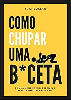 Como chupar uma b*ceta