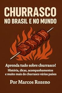 Livro Churrasco no Brasil o no Mundo: Aprenda tudo sobre churrasco! História, dicas, acompanhamentos e muito mais do churrasco vários países.