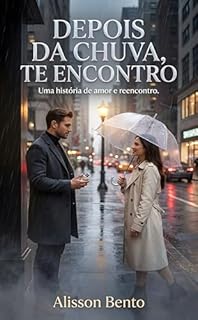 Livro Depois da Chuva, Te Encontro: Um perfumista sem olfato e uma chef que vê cores no sabor em busca do último cheiro de amor