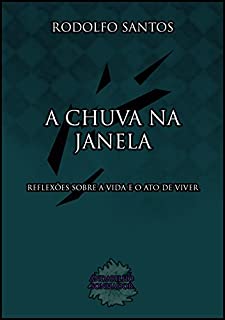 Livro A Chuva na Janela: Reflexões sobre a vida e o ato de viver