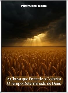 Livro A Chuva que Precede a Colheita : O Tempo Determinado de Deus