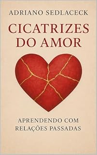 Livro Cicatrizes do Amor : Aprendendo com Relações Passadas