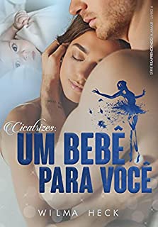 Livro Cicatrizes: Um bebê para você (Reaprendendo a Amar Livro 4)