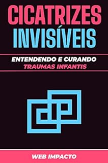 Livro Cicatrizes Invisíveis: Entendendo e Curando Traumas Infantis