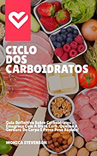 Livro Ciclo Dos Carboidratos: Guia Definitivo Sobre Carboidratos - Emagreça Com A Dieta Carb, Queime A Gordura Do Corpo E Perca Peso Rápido!