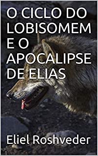 Livro O CICLO DO LOBISOMEM E O APOCALIPSE DE ELIAS (Contos de suspense e terror Livro 1)