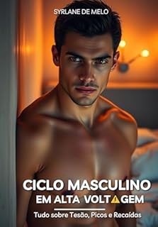 Livro CICLO MASCULINO EM ALTA VOLTAGEM: : Tudo sobre Tesão, Picos e Recaídas