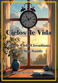 Livro Ciclos de Vida: Como o Ciclo Circadiano Afeta Sua Saúde