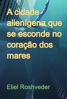 Livro A Cidade Alienígena Que Se Esconde No Coração Dos Mares